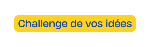 Challenge de vos idées